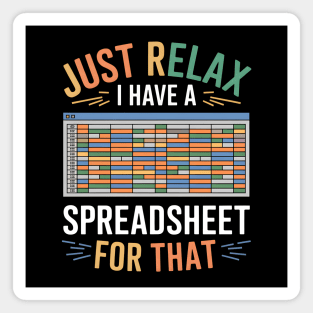 Funny Spreadsheet Lover T-Shirt – "Just Relax I Have A Spreadsheet For That" Magnet